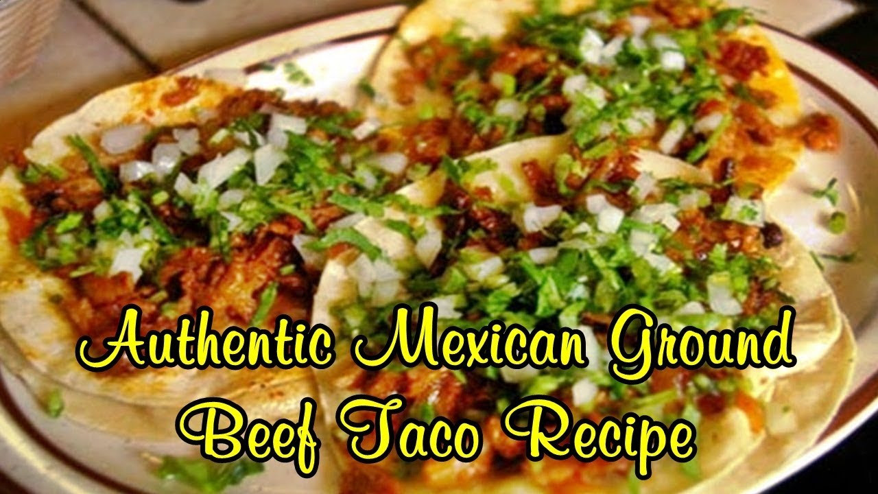 Authentic Mexican Ground Beef Taco Recipe
 Authentic Mexican Ground Beef Taco Recipe