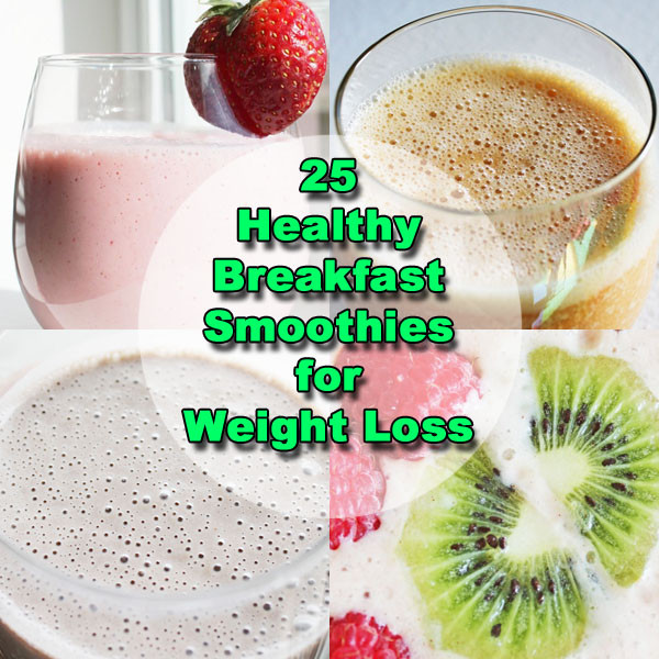 Best Breakfast Smoothies For Weight Loss
 25 Breakfast Smoothie Recipes for Weight Loss
