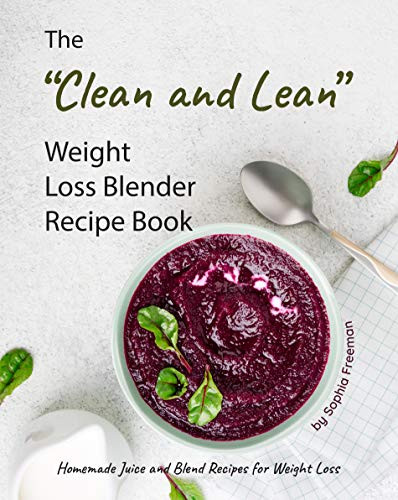 Blender Juice Recipes For Weight Loss
 The "Clean and Lean" Weight Loss Blender Recipe Book