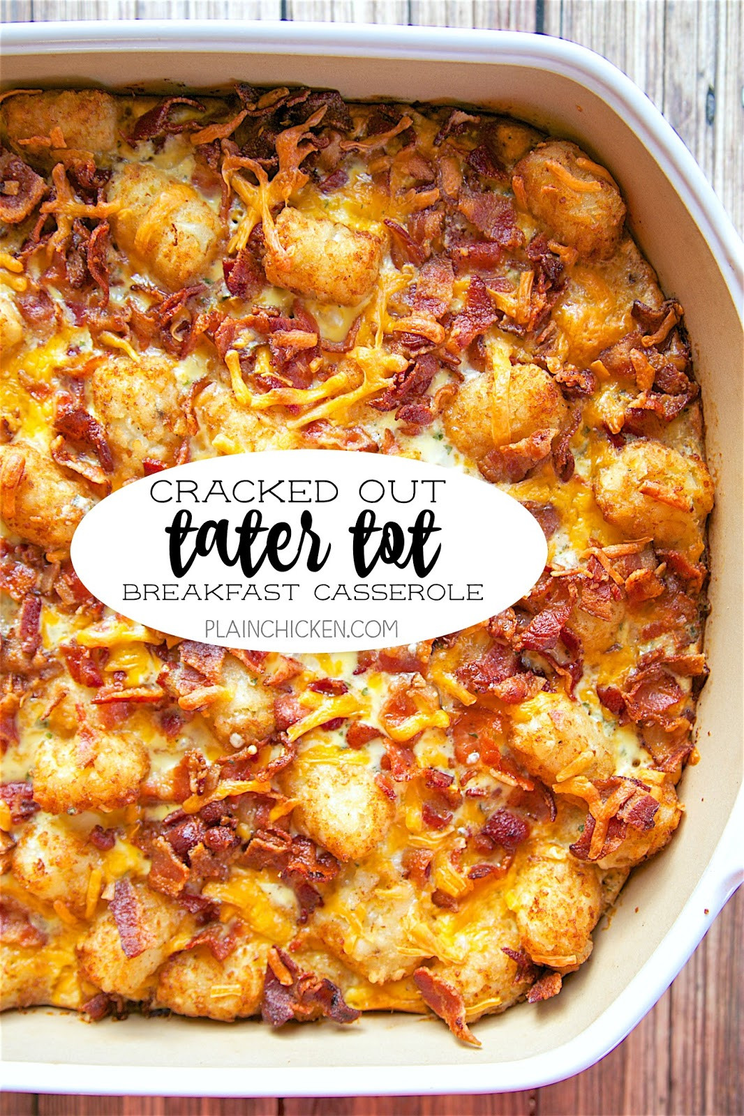Breakfast Casserole With Tater Tots And Bacon
 Cracked Out Tater Tot Breakfast Casserole