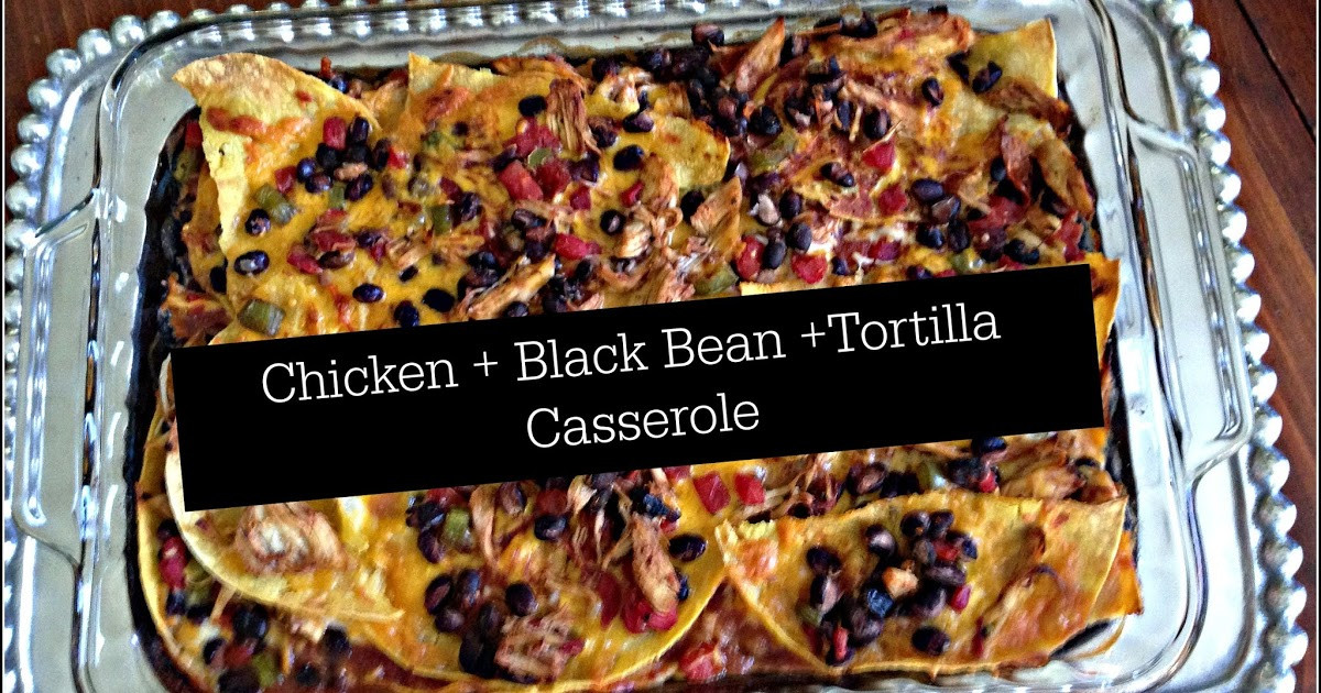 Chicken And Black Beans Casserole
 ann elliott Recipe Chicken Black Bean Tortilla Casserole