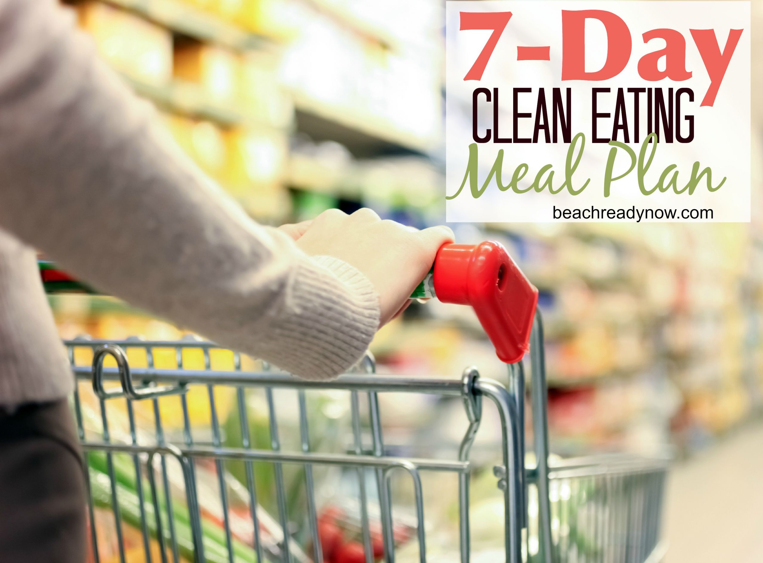 Clean Eating 7 Day Meal Plan
 7 Day Clean Eating Meal Plan Beach Ready Now