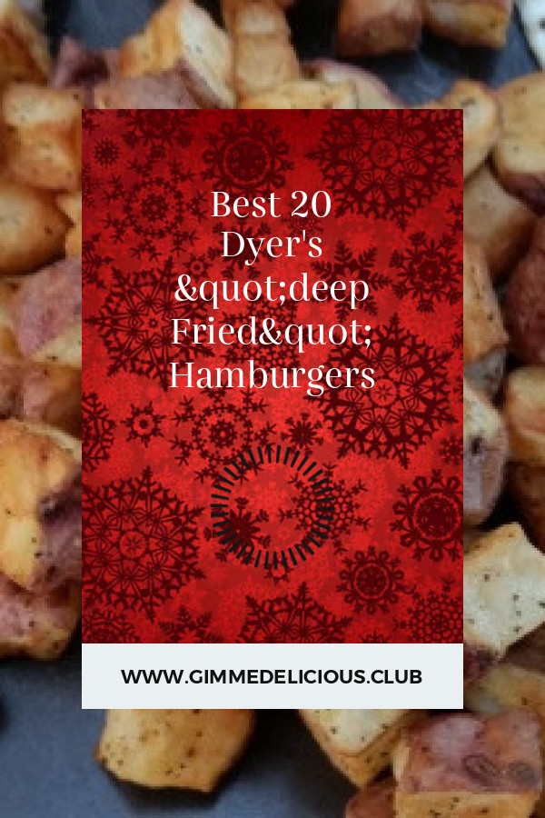 Dyer'S &quot;Deep Fried&quot; Hamburgers
 Deep Fried Recipes Archives Page 2 of 7 Best Round Up
