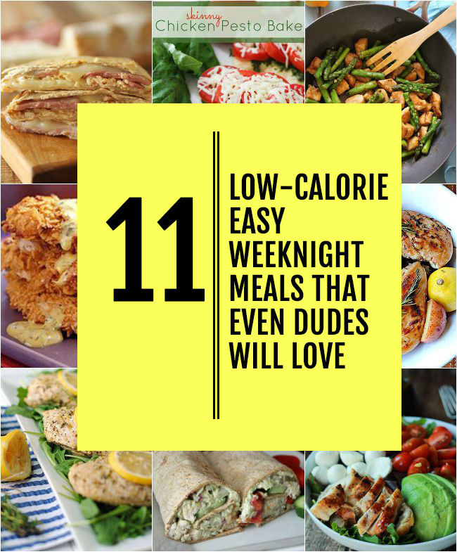Easy Low Calorie Dinners
 11 Low Calorie Easy Weeknight Meals That Even Guys Will