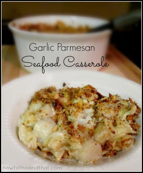 Easy Seafood Casserole
 Seafood Casserole Plus My Recipe For Easy Garlic Parmesan