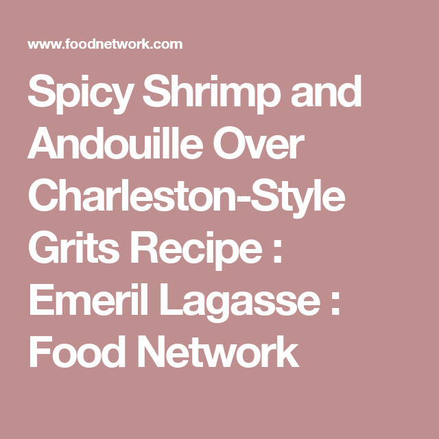 Emeril Lagasse Shrimp And Grits
 Spicy Shrimp and Andouille Over Charleston Style Grits