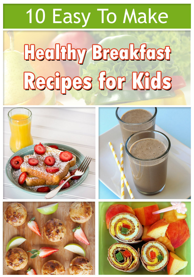Healthy Breakfast Recipes For Kids
 10 Easy To Make Healthy Breakfast Recipes for Kids