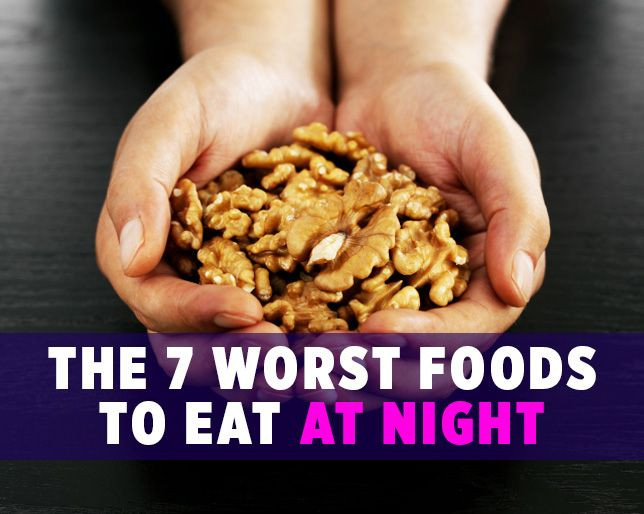 Healthy Snacks To Eat At Night
 The 7 WORST Foods To Eat At Night