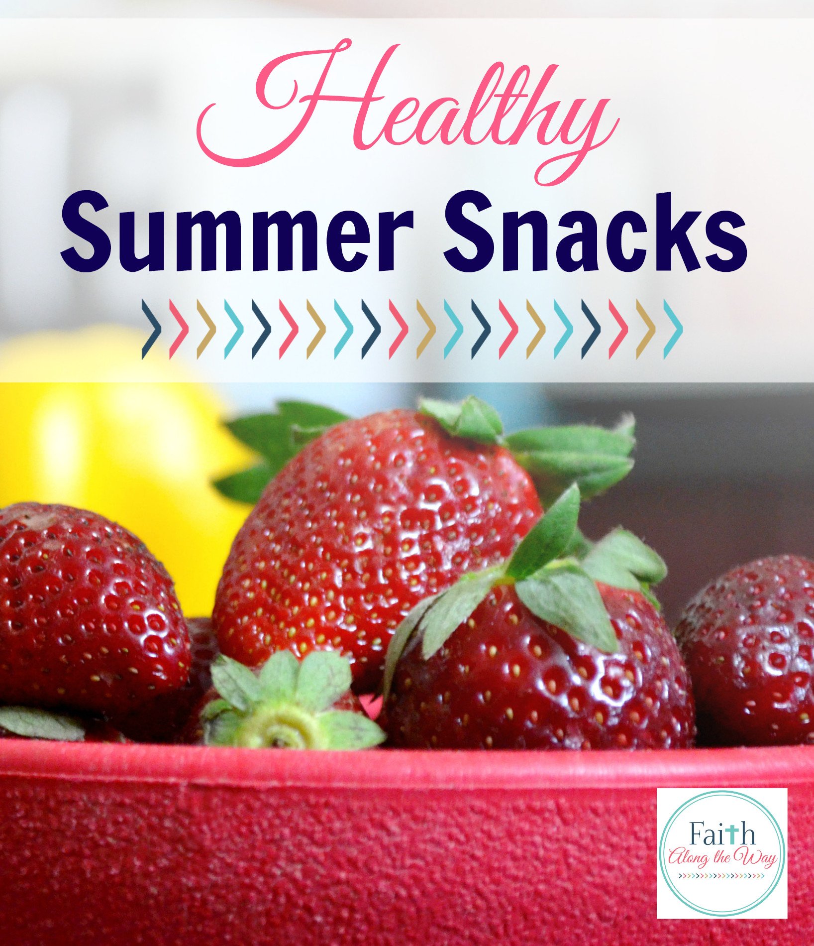 Healthy Summer Snacks
 Healthy Summer Snacks Faith Along the Way