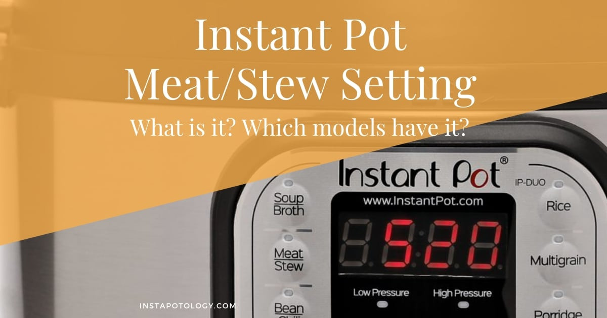 Instant Pot Meat/Stew Setting
 Instant Pot Meat Stew Setting What is it Which Models
