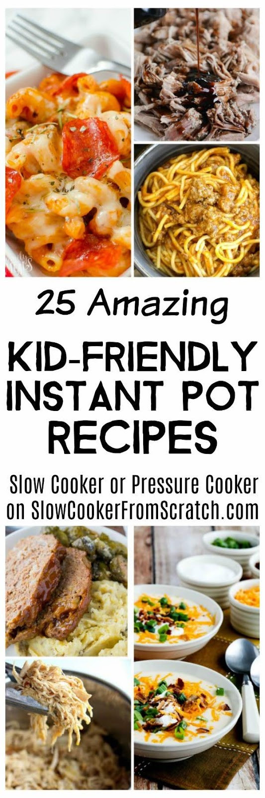 Instant Pot Recipes Kid Friendly
 Slow Cooker from Scratch 25 Amazing Kid Friendly Instant