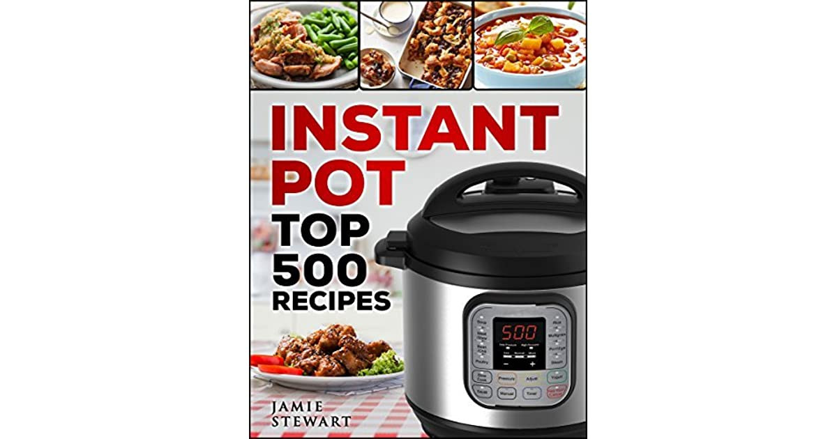 Instant Pot Top 500 Recipes
 Instant Pot Top 500 Recipes Cookbook by Jamie Stewart