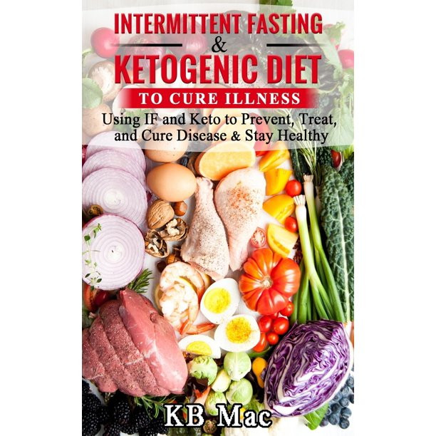 Intermittent Fasting And Keto Diet
 Intermittent Fasting and Ketogenic Diet to Cure Illness