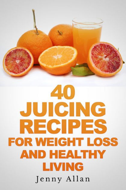 Juicing Weight Loss Recipes
 40 Juicing Recipes For Weight Loss and Healthy Living by