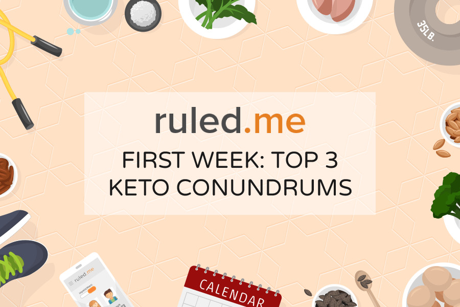 Keto Diet First Week
 First Week Top 3 Keto Conundrums