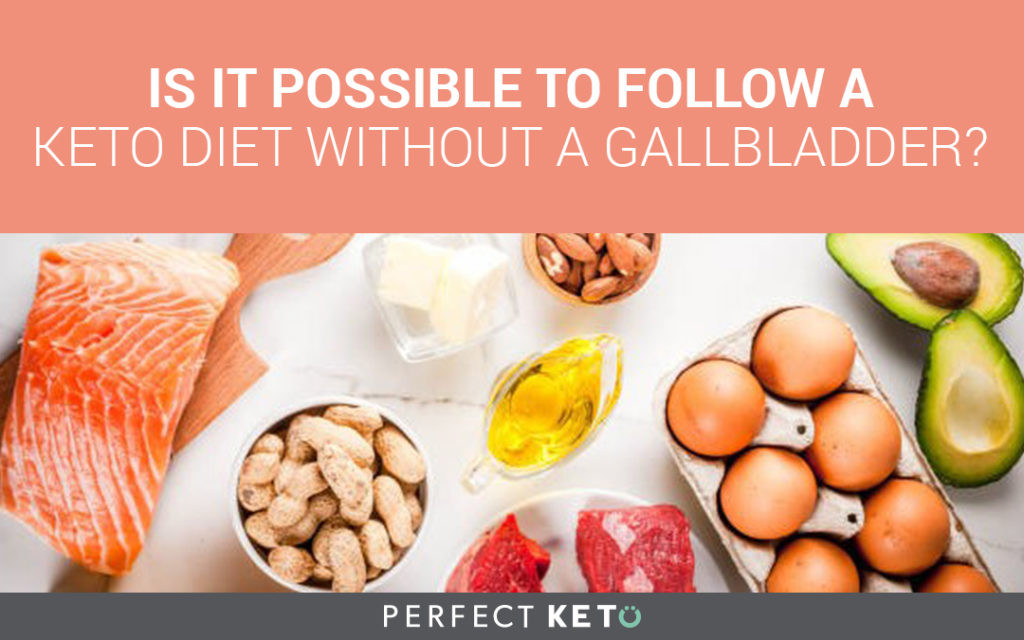 Keto Diet Without Gallbladder
 Is It Possible to Follow a Keto Diet Without a Gallbladder