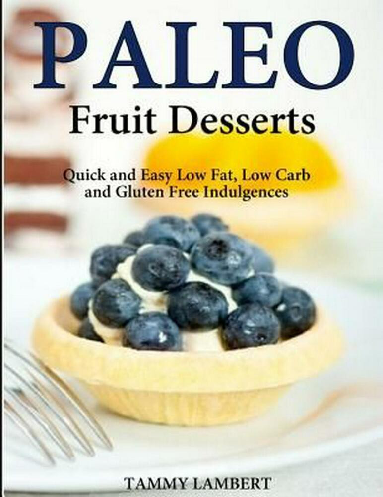 Low Calorie Low Carb Desserts
 Paleo Fruit Desserts Quick and Easy Low Fat Low Carb and