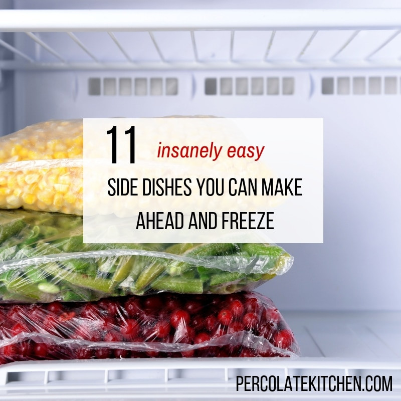 Make Ahead Side Dishes To Freeze
 11 Insanely Easy Side Dishes That You Can Make Ahead and