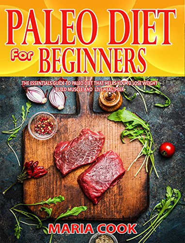Paleo Diet To Lose Weight Fast
 Paleo Diet For Beginners The Essentials Guide To Paleo