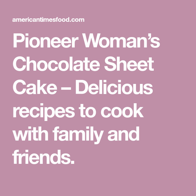 Pioneer Woman German Chocolate Cake
 Pioneer Woman’s Chocolate Sheet Cake With images