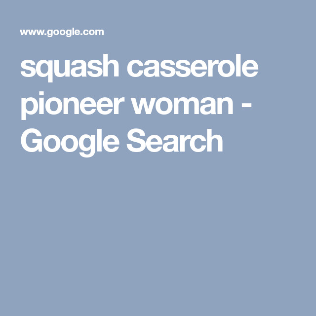 Pioneer Woman Squash Casserole
 Pin on recipes