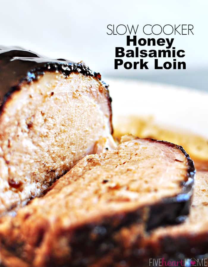Slow Cooker Recipes Boneless Pork Loin
 Slow Cooker Honey Balsamic Pork Loin • FIVEheartHOME