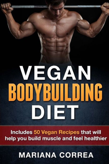Vegetarian Bodybuilder Recipes
 VEGAN BODYBUILDING Diet Includes 50 Vegan Recipes that
