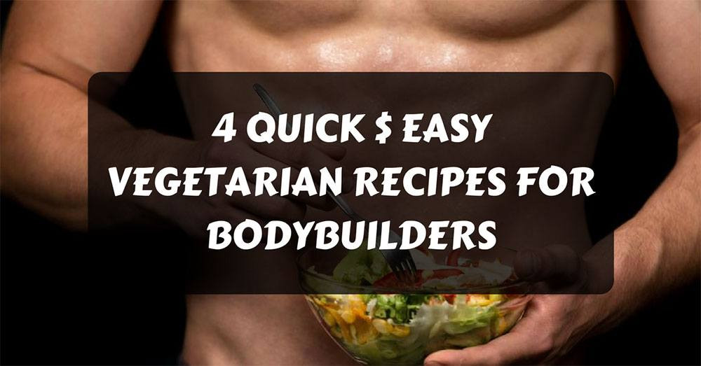 Vegetarian Bodybuilder Recipes
 4 Quick & Easy Ve arian Recipes for Bodybuilders