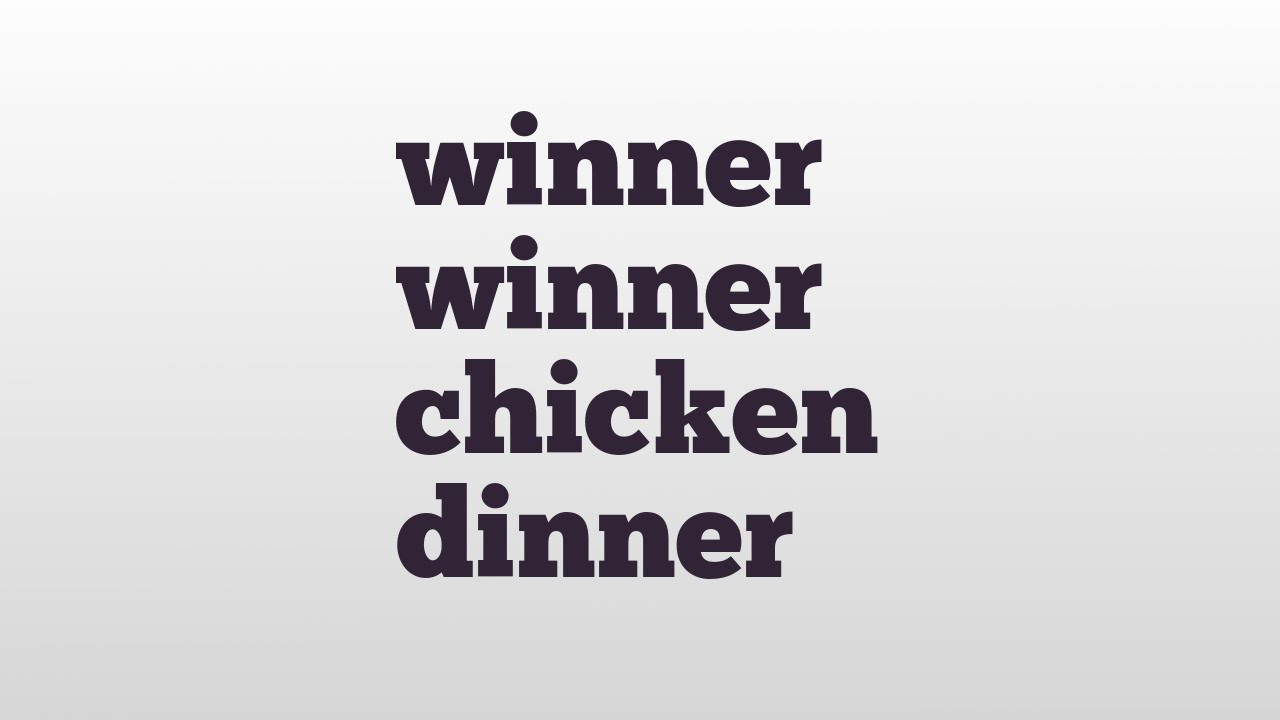 Winner Winner Chicken Dinner Origin
 winner winner chicken dinner meaning and pronunciation