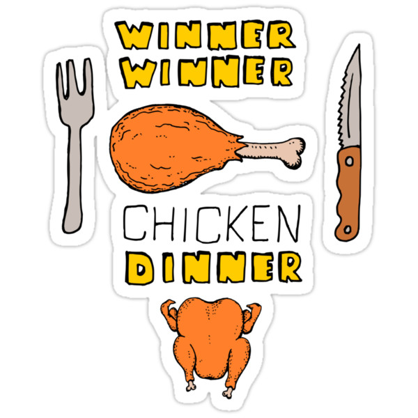 Winner Winner Chicken Dinner Pubg
 "Winner Winner Chicken Dinner Loud and Proud Rotisserie
