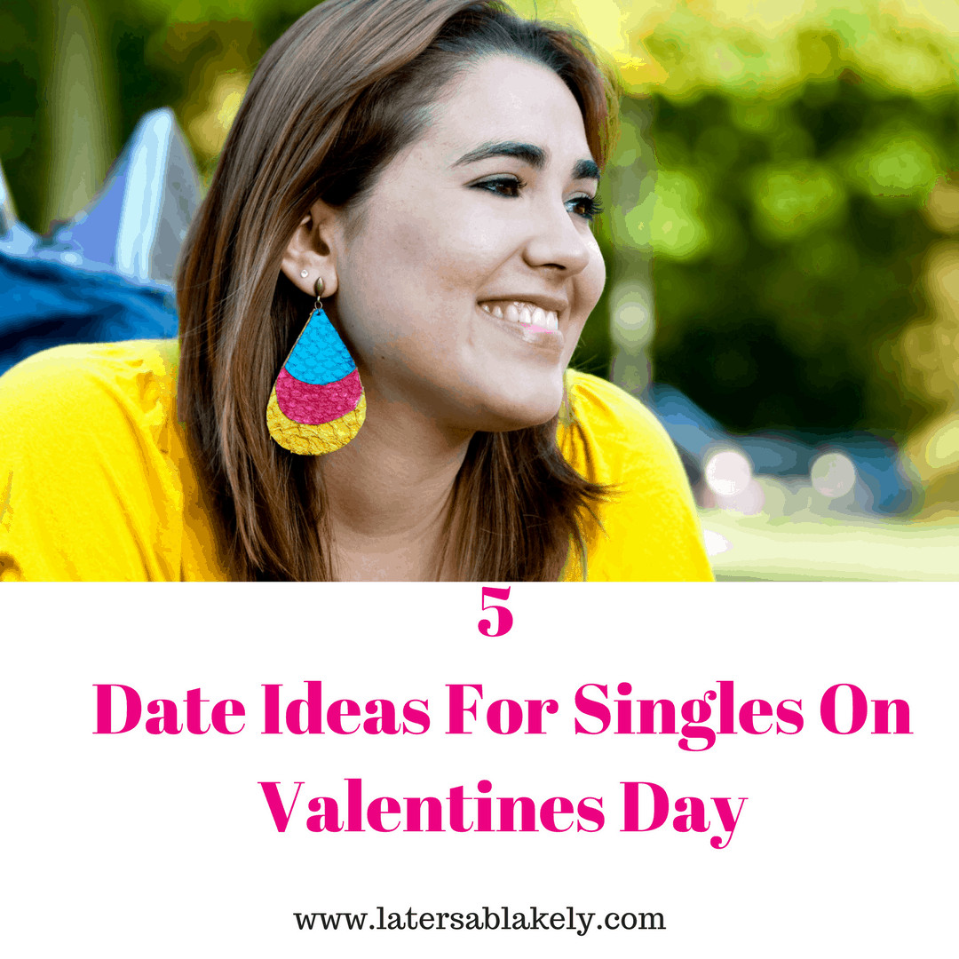Single Valentines Day Ideas
 5 Date Ideas For Singles on Valentines Day