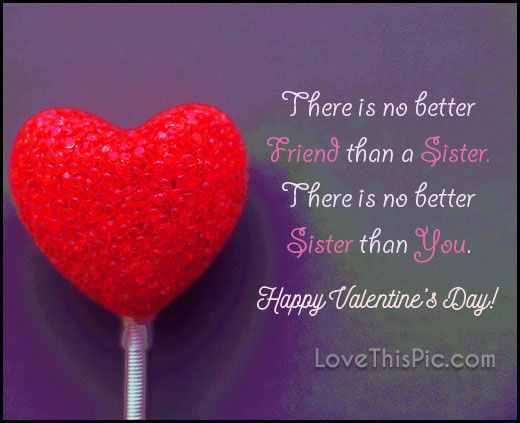 Valentines Day Gifts For Sister
 There Is No Better Friend Than A Sister Happy Valentines